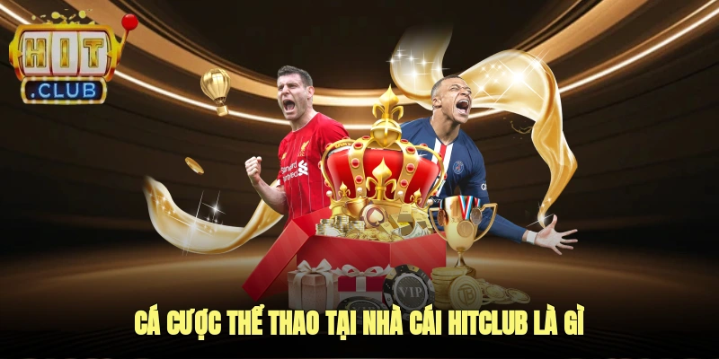 Cá cược thể thao tại nhà cái Hitclub là gì?