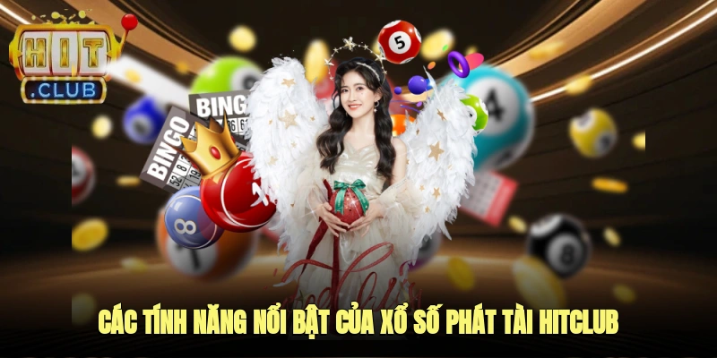 Các Tính Năng Nổi Bật Của Xổ Số Phát Tài Hitclub