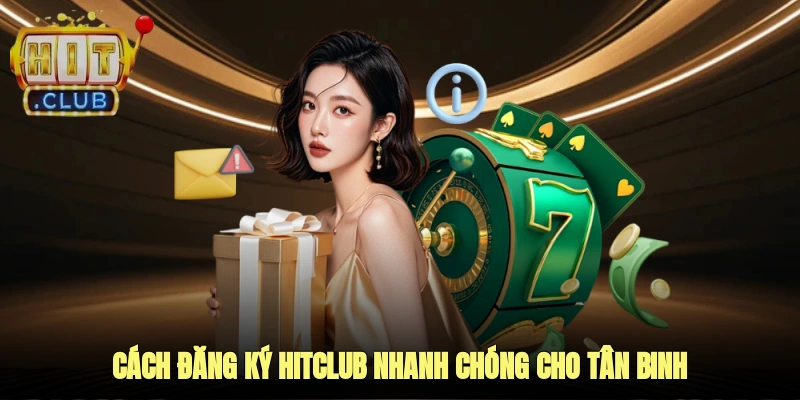 Cách đăng ký HITCLUB nhanh chóng cho tân binh