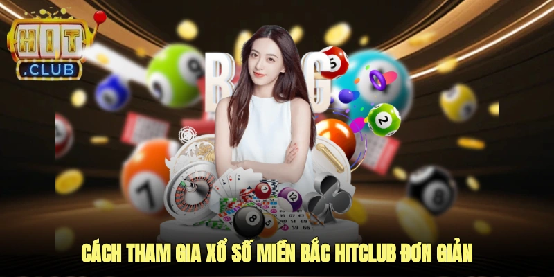Cách tham gia xổ số miền bắc Hitclub đơn giản
