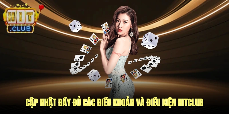 Cập nhật đầy đủ chi tiết về các điều khoản và điều kiện HITCLUB