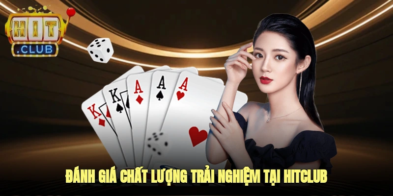 Đánh giá chất lượng trải nghiệm tại Hitclub