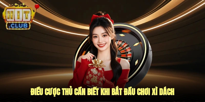 Điều cược thủ cần biết khi bắt đầu chơi xì dách để không bị thua