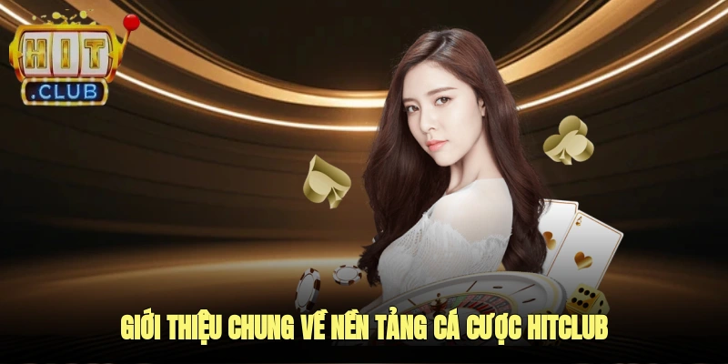 Giới thiệu chung về nền tảng cá cược Hitclub