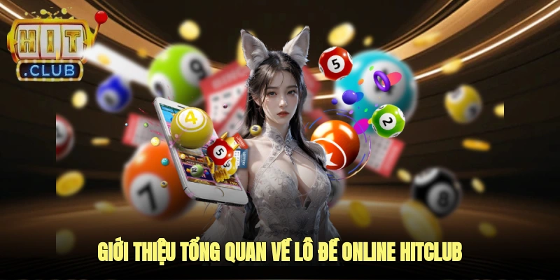 Giới Thiệu Tổng Quan Về Lô Đề Online Hitclub
