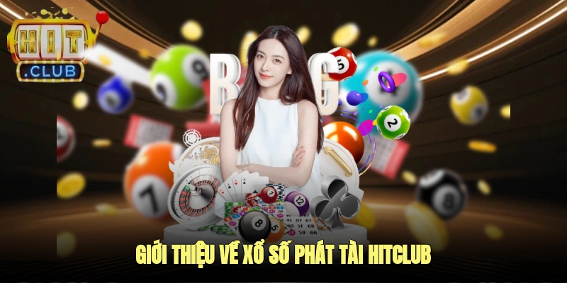 Giới thiệu về xổ số phát tài Hitclub
