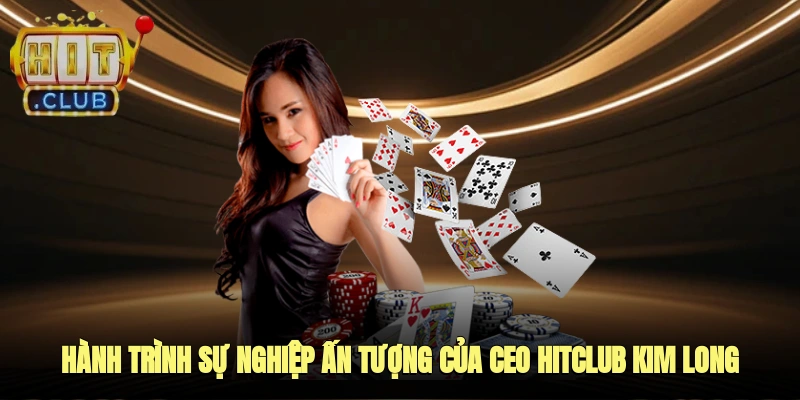 Hành trình sự nghiệp ấn tượng của CEO HITCLUB Kim Long