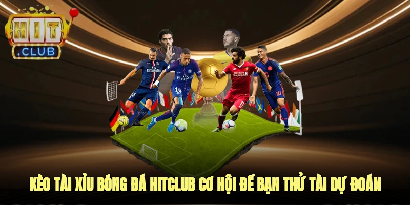 kèo tài xỉu bóng đá hitclub