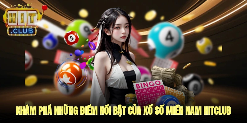 Khám phá những điểm nổi bật của xổ số miền nam Hitclub