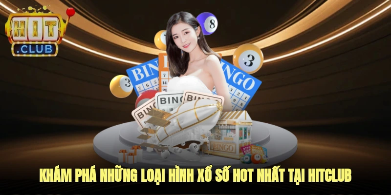 Khám phá những loại hình xổ số hot nhất tại HITCLUB