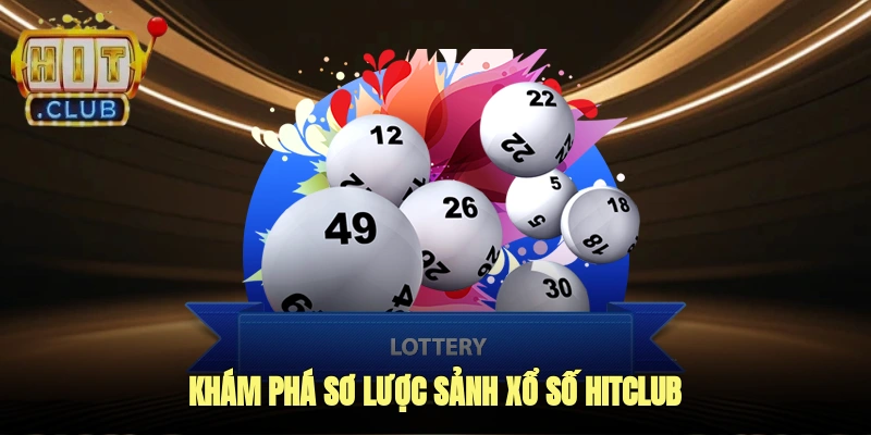Khám phá sơ lược sảnh xổ số HITCLUB