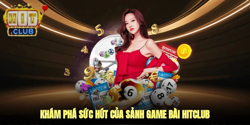 Khám phá sức hút của sảnh game bài HITCLUB