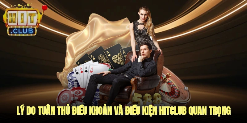 Lý do tuân thủ điều khoản và điều kiện HITCLUB của thương hiệu là rất quan trọng
