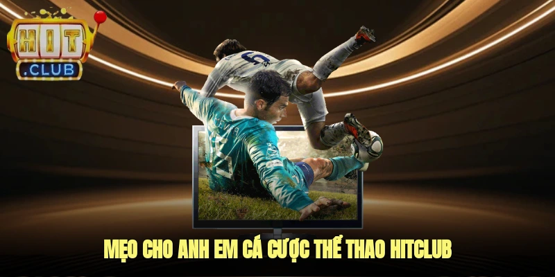 Mẹo cho anh em cá cược thể thao HitClub