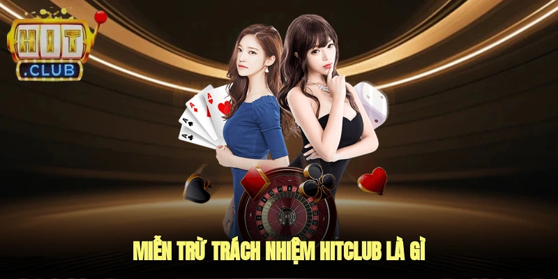 Miễn trừ trách nhiệm HITCLUB được anh em hiểu là gì?