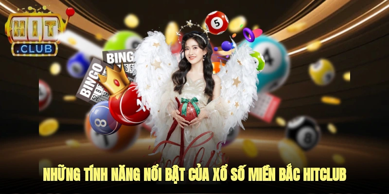 Những tính năng nổi bật của xổ số miền bắc Hitclub