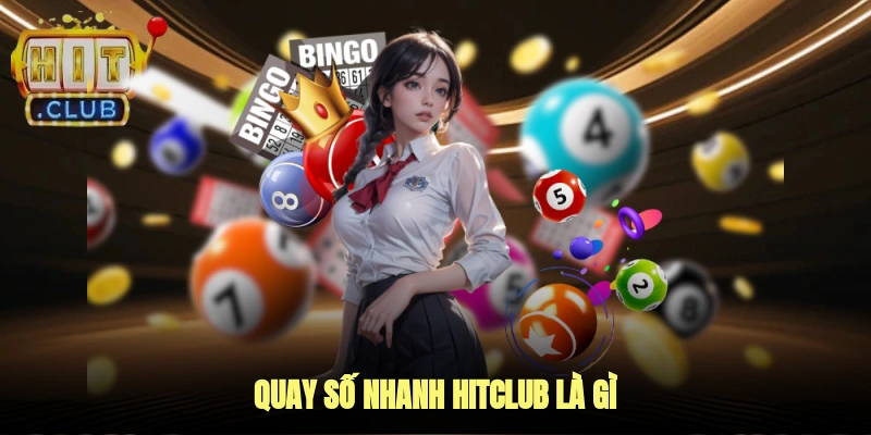 Quay Số Nhanh Hitclub Là Gì?