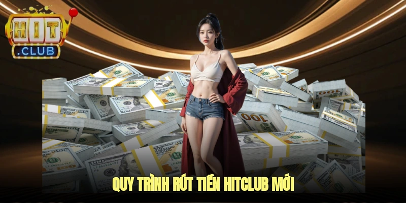 Quy trình rút tiền HITCLUB mới