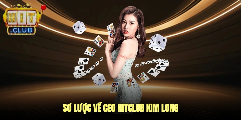 Sơ lược về CEO HITCLUB Kim Long