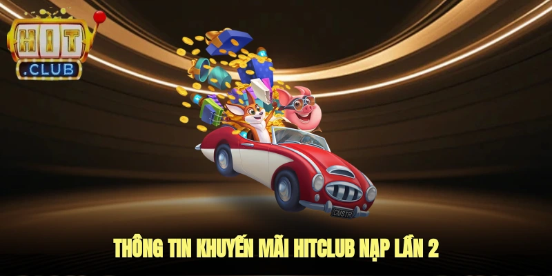 Thông tin khuyến mãi HITCLUB nạp lần 2