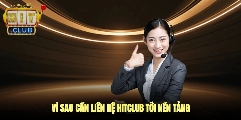 Vì sao cần liên hệ HITCLUB tới nền tảng?